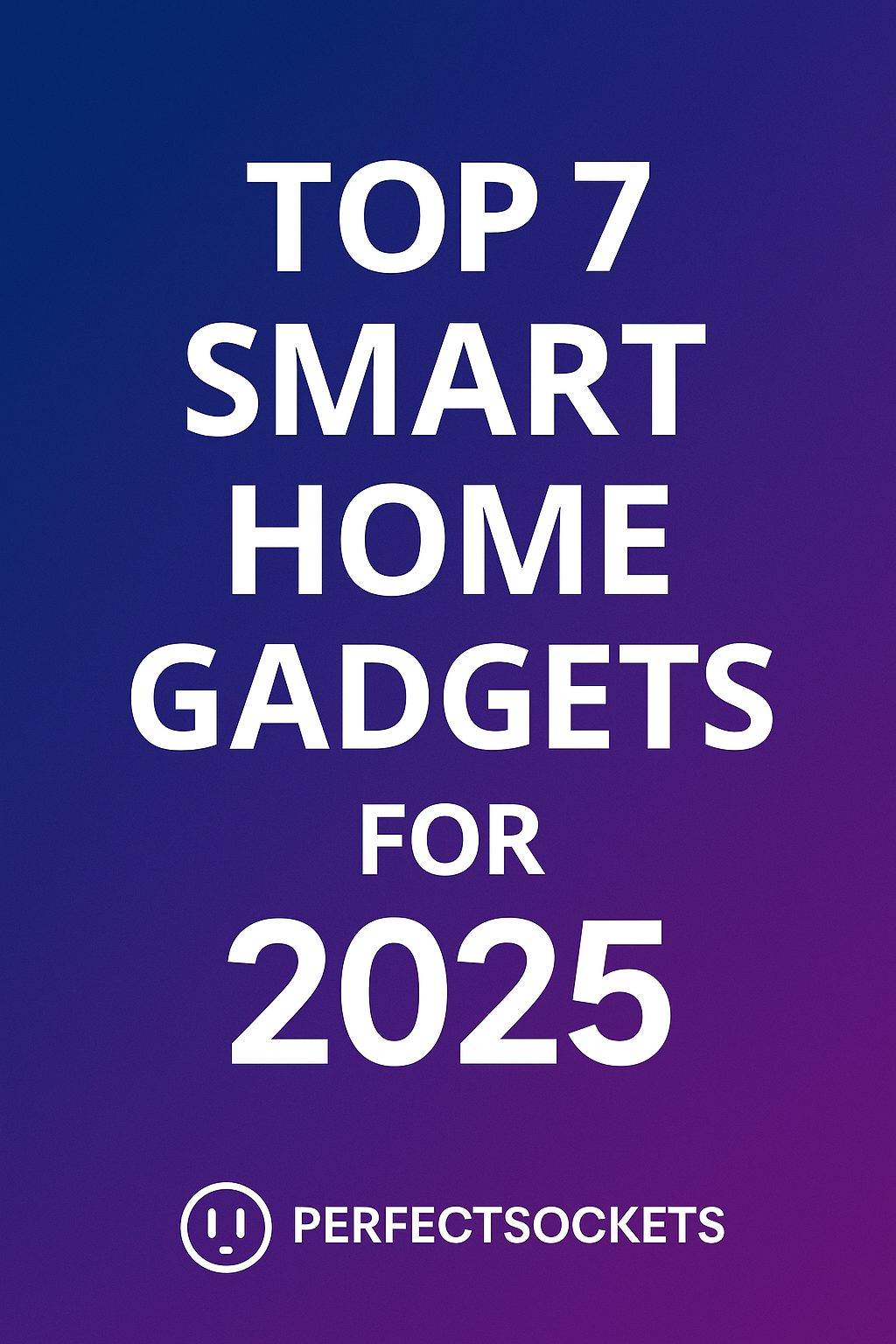 Top 7 Smart Home Gadgets for Small Apartments